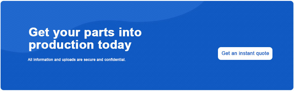 Get your parts into production today, Get an instant quote